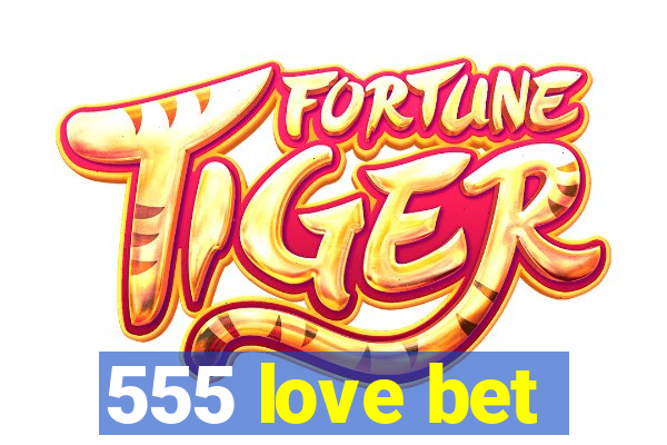 555 love bet